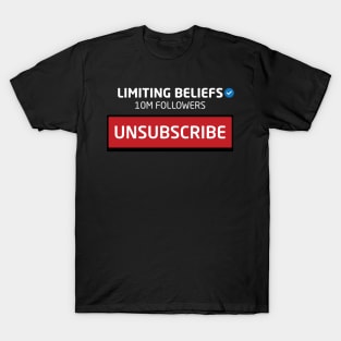 Limiting Beliefs, 10M Followers, Unsubscribe T-Shirt